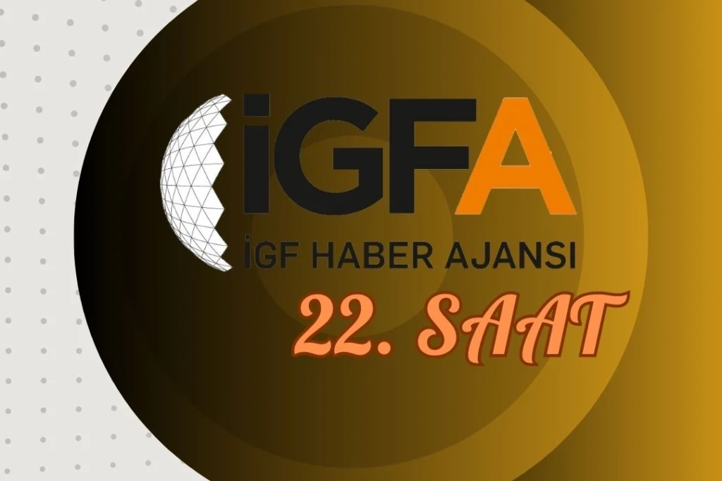 İGFA’da 22. Saat… 29 Ocak 2025 Çarşamba